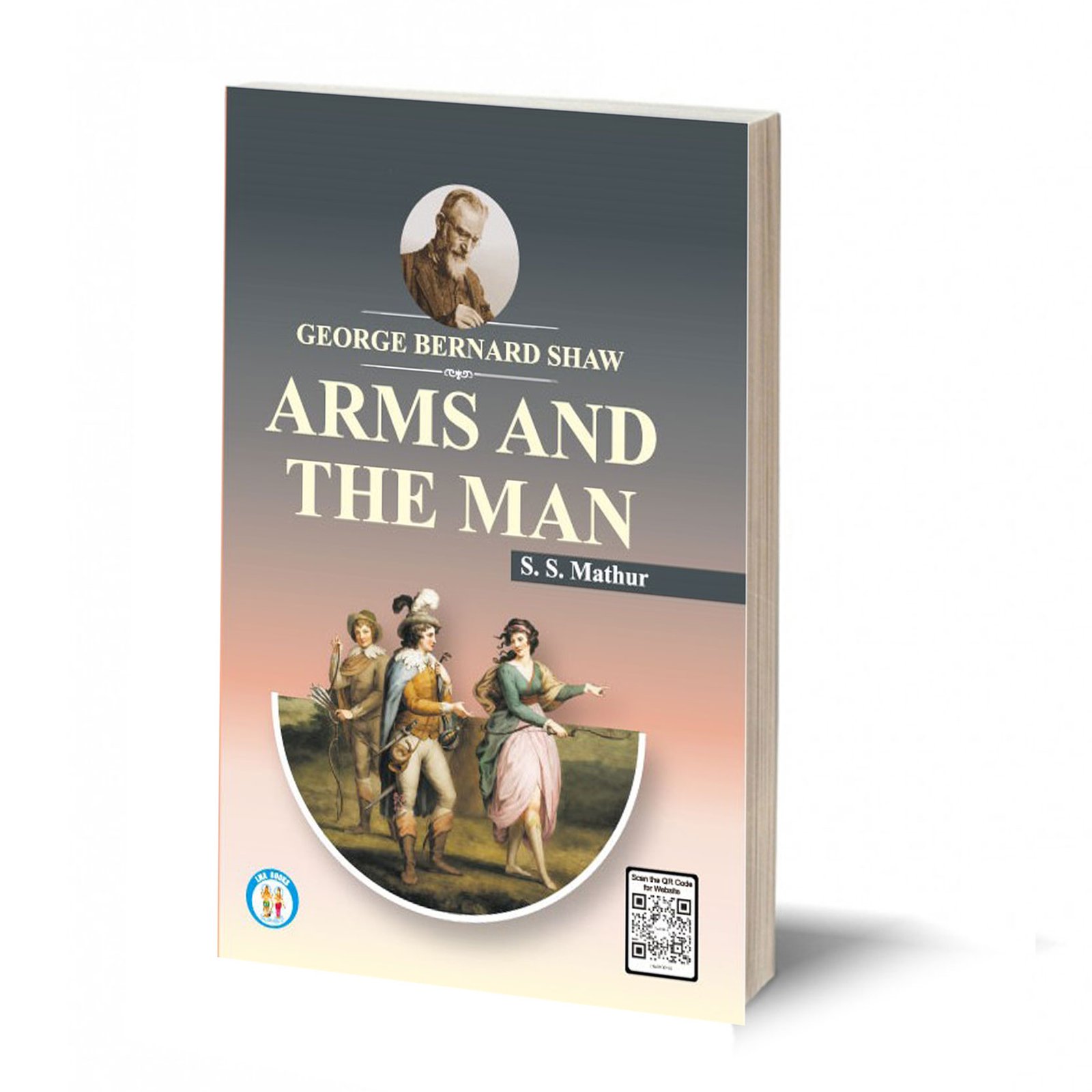 Arms And The Man - G.B. Shaw - By - S.S. Mathur (According to the National Education Policy-2020 U.G.C- C.B.C.S Syllabus as Prescribed.)