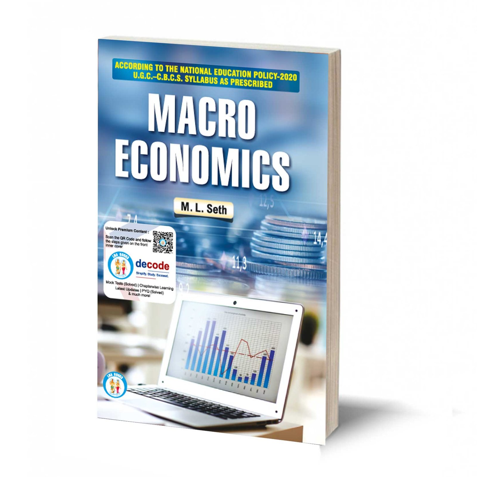 Macro Economics - (TEXT BOOK) By- M.L. SETH For Graduate, Honours and Post Graduate Classes of Indian Universities and the I.A.S. I.E.S, I.S.S, C.A & C.A.I.I.B, Examination and also covering U.G.C-C.B.C.S. Syllabus as Prescribed