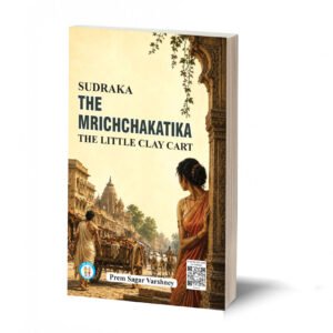 The Mrichchakatika (The Little Clay Cart)- Sudraka- By Prem Sagar Varshney