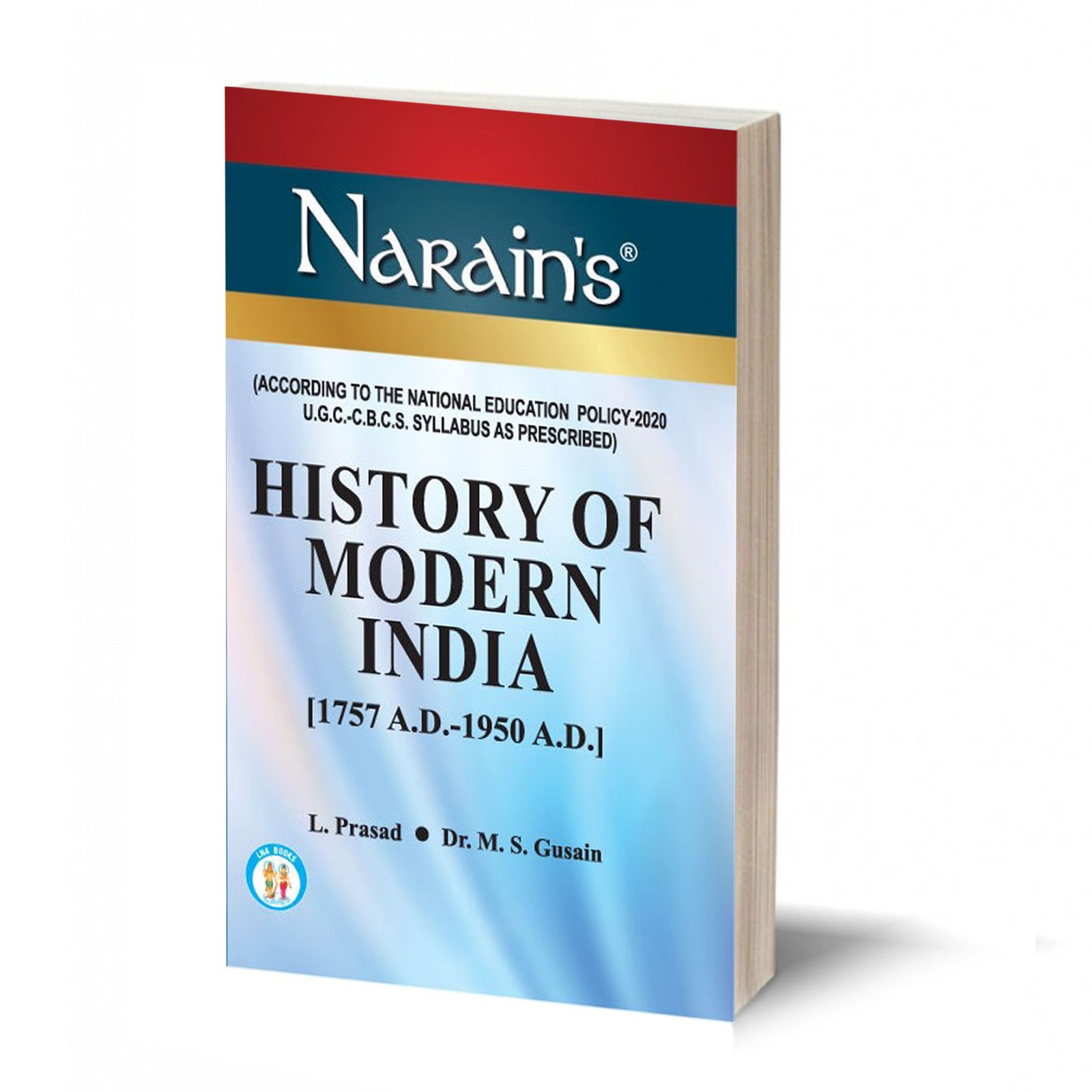 History Of Modern India (1757-1950) (QUESTIONS AND ANSWERS GUIDE) By- L. Prasad, M.S Gusain (ACCORDING TO THE NATIONAL EDUCATION POLICY-2020 U.G.C- C.B.C.S SYLLABUS AS PRESCRIBED.)